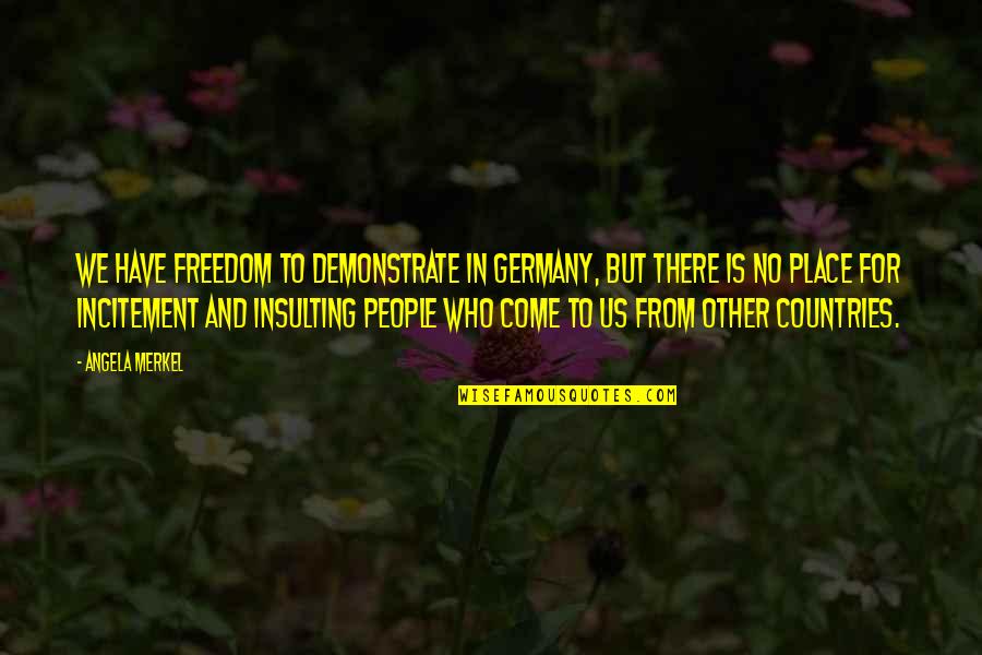 Incitement Quotes By Angela Merkel: We have freedom to demonstrate in Germany, but Incitement Quotes By Angela Merkel: We have freedom to demonstrate in Germany, but