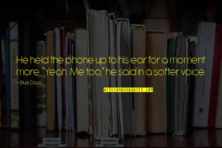Incitement Quotes By Blue Davis: He held the phone up to his ear Incitement Quotes By Blue Davis: He held the phone up to his ear