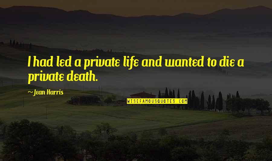 Incitement Quotes By Jean Harris: I had led a private life and wanted