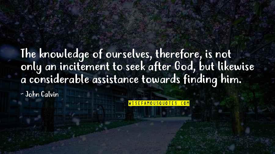 Incitement Quotes By John Calvin: The knowledge of ourselves, therefore, is not only Incitement Quotes By John Calvin: The knowledge of ourselves, therefore, is not only
