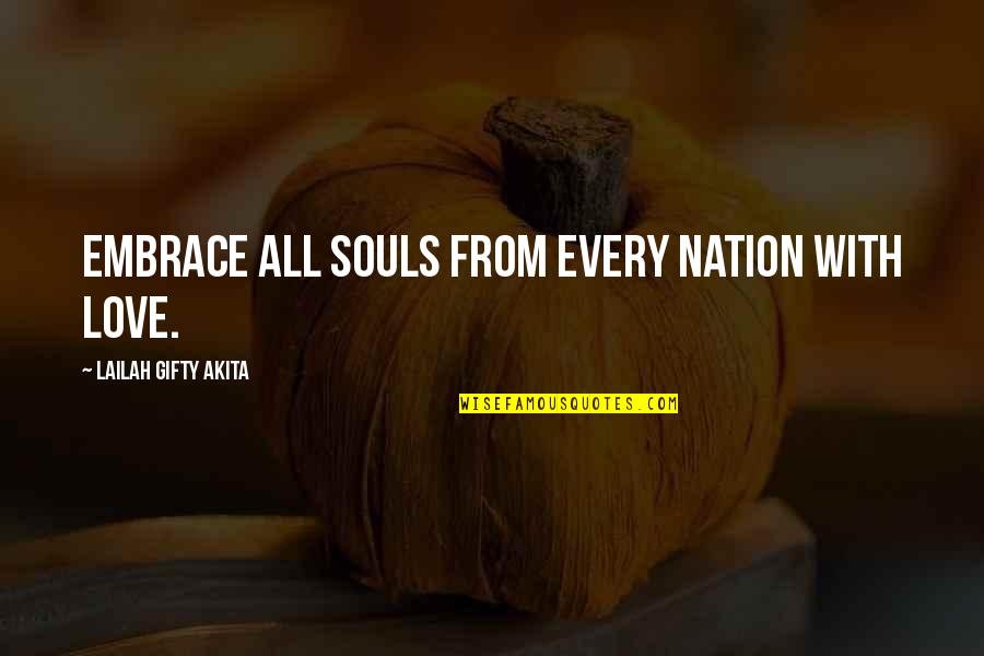 Incitement's Quotes By Lailah Gifty Akita: Embrace all souls from every nation with love. Incitement's Quotes By Lailah Gifty Akita: Embrace all souls from every nation with love.