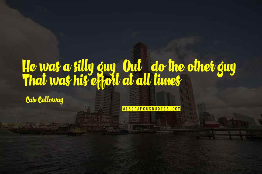 Inciter Quotes By Cab Calloway: He was a silly guy. Out - do