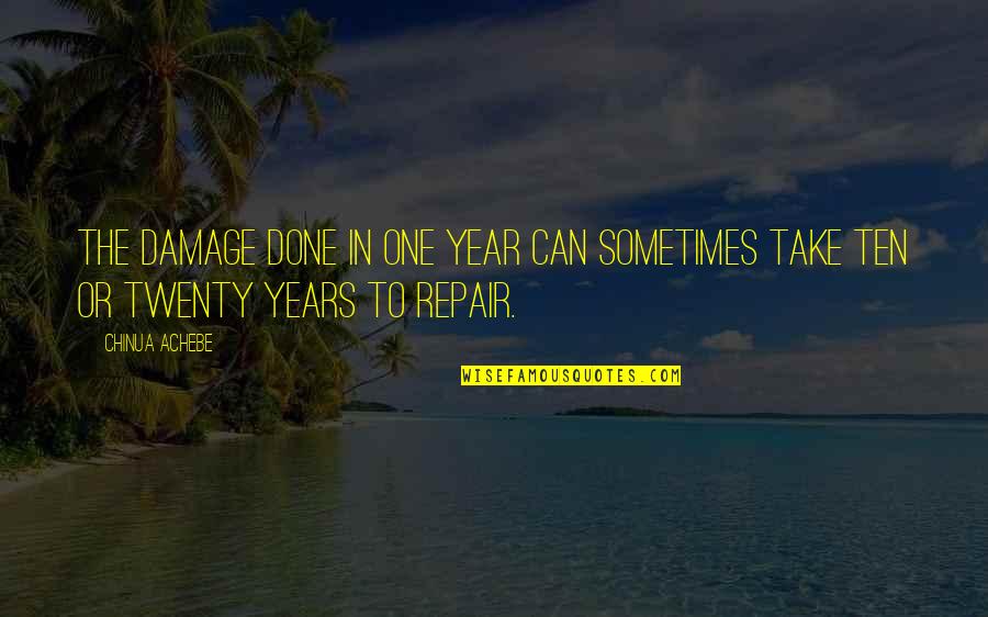 Inciterary Quotes By Chinua Achebe: The damage done in one year can sometimes