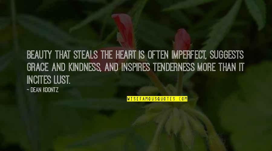 Incites 2 Quotes By Dean Koontz: Beauty that steals the heart is often imperfect,