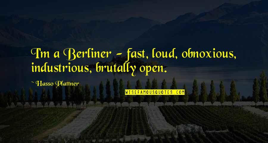 Incites 2 Quotes By Hasso Plattner: I'm a Berliner - fast, loud, obnoxious, industrious,
