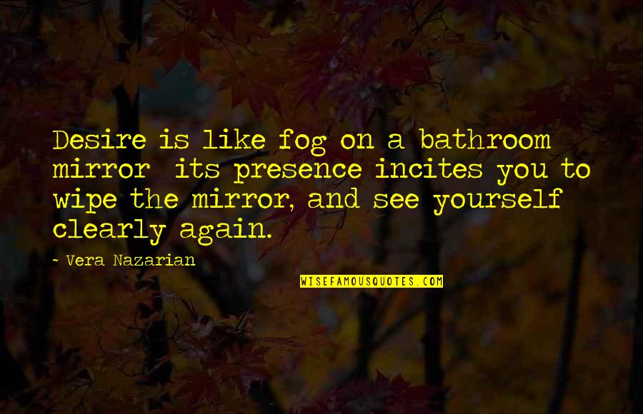 Incites 2 Quotes By Vera Nazarian: Desire is like fog on a bathroom mirror