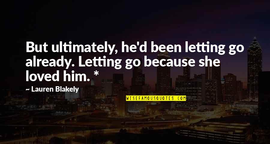 Inciting A Riot Quotes By Lauren Blakely: But ultimately, he'd been letting go already. Letting
