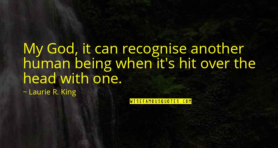 Inciting A Riot Quotes By Laurie R. King: My God, it can recognise another human being