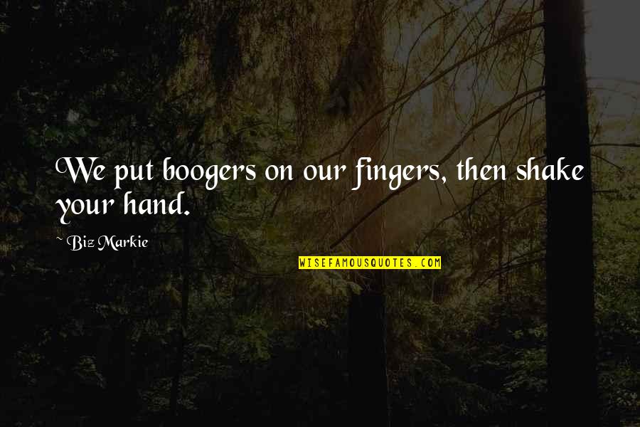 Inciting Change Quotes By Biz Markie: We put boogers on our fingers, then shake