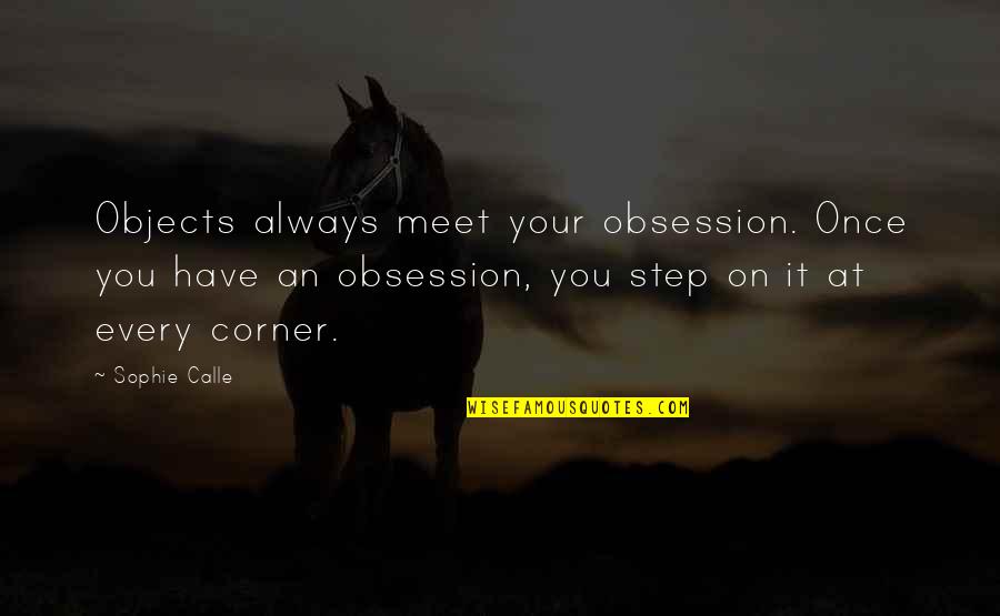 Inciting Change Quotes By Sophie Calle: Objects always meet your obsession. Once you have