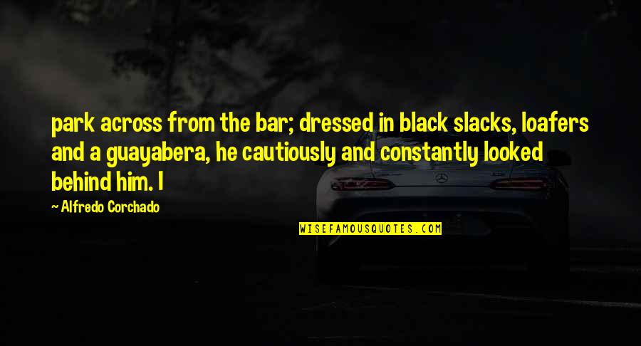 Inciting Others Quotes By Alfredo Corchado: park across from the bar; dressed in black