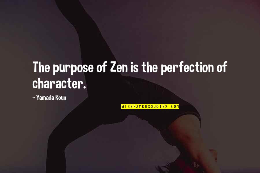 Incivility In Nursing Quotes By Yamada Koun: The purpose of Zen is the perfection of