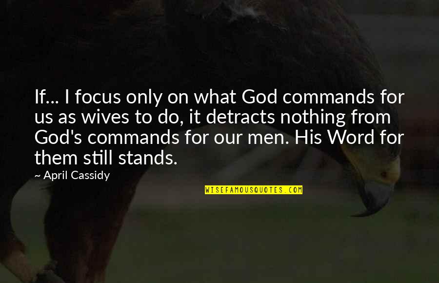 Incivility In The Workplace Quotes By April Cassidy: If... I focus only on what God commands