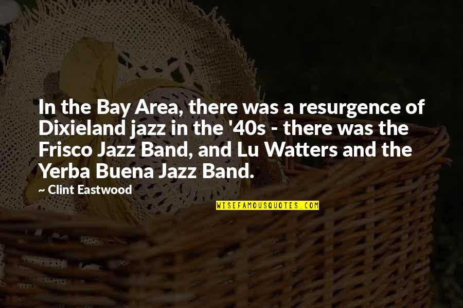 Incivility In The Workplace Quotes By Clint Eastwood: In the Bay Area, there was a resurgence