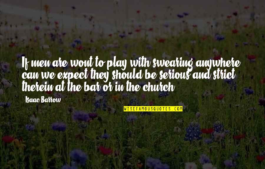 Incivility In The Workplace Quotes By Isaac Barrow: If men are wont to play with swearing