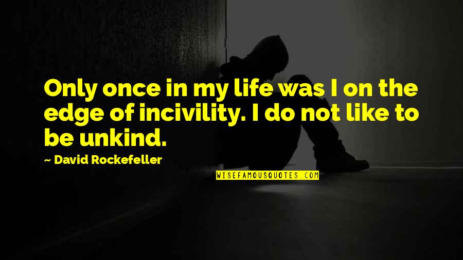 Incivility Quotes By David Rockefeller: Only once in my life was I on