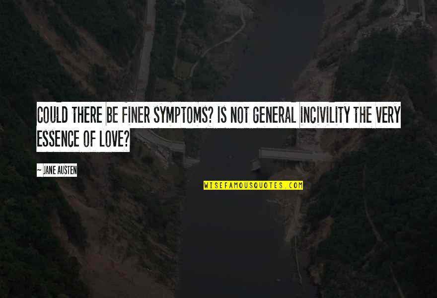 Incivility Quotes By Jane Austen: Could there be finer symptoms? Is not general
