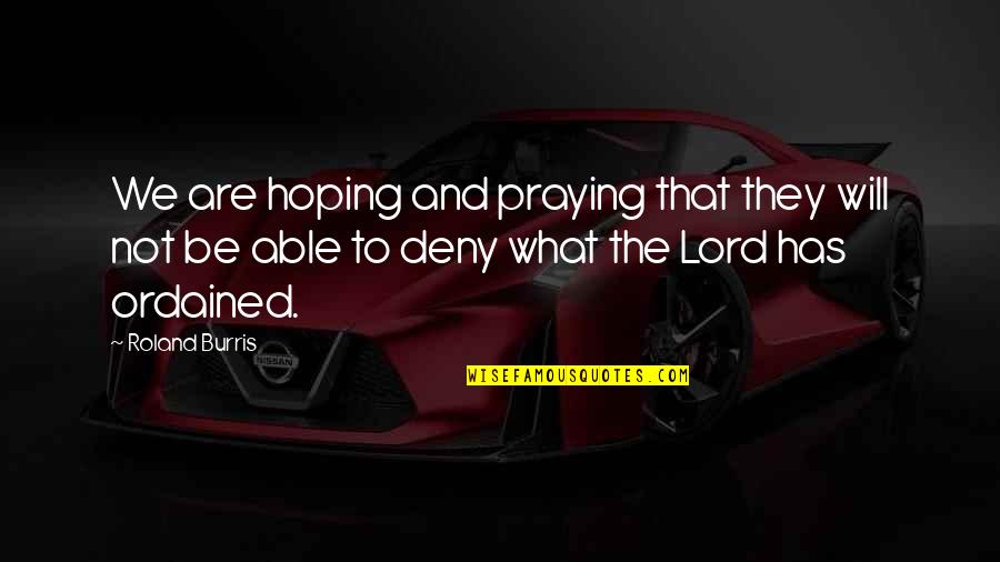 Inclan Studio Quotes By Roland Burris: We are hoping and praying that they will Inclan Studio Quotes By Roland Burris: We are hoping and praying that they will
