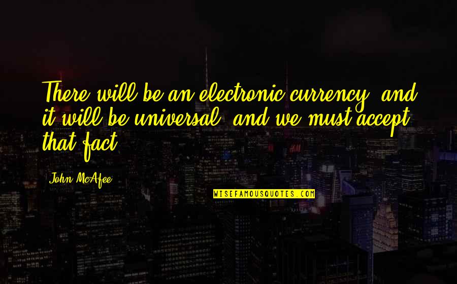 Incledon Bolts Quotes By John McAfee: There will be an electronic currency, and it