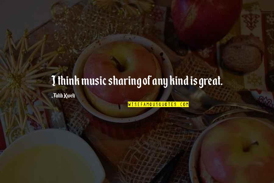 Incledon Chiropractic Quotes By Talib Kweli: I think music sharing of any kind is Incledon Chiropractic Quotes By Talib Kweli: I think music sharing of any kind is