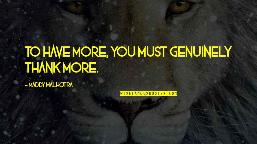 Inclement Pronunciation Quotes By Maddy Malhotra: To have more, you must genuinely thank more.