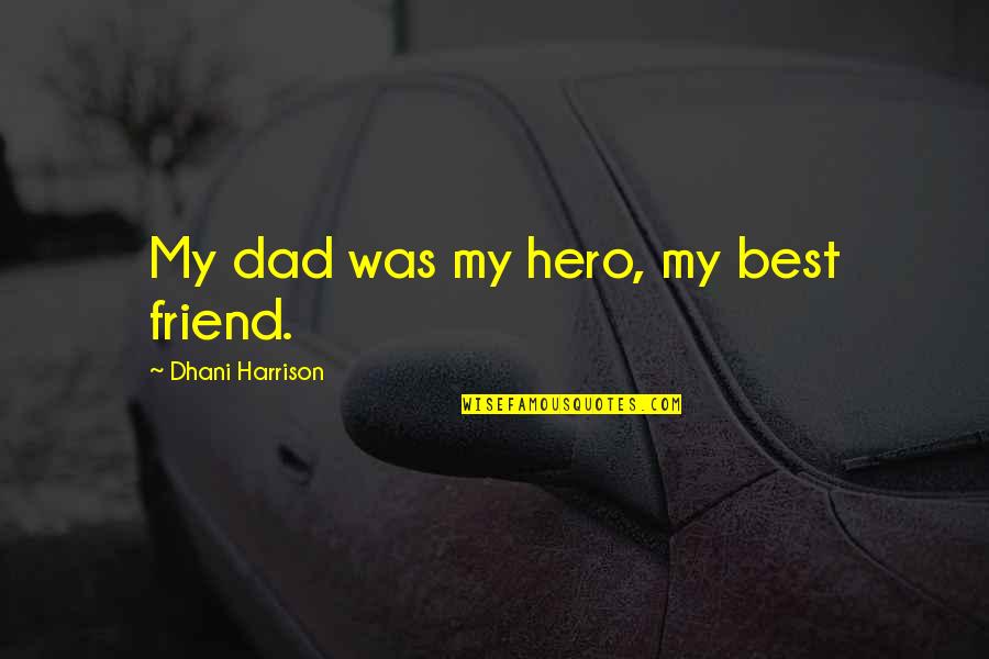 Inclemente Quotes By Dhani Harrison: My dad was my hero, my best friend.