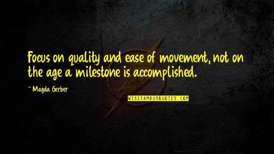 Inclemente Quotes By Magda Gerber: Focus on quality and ease of movement, not