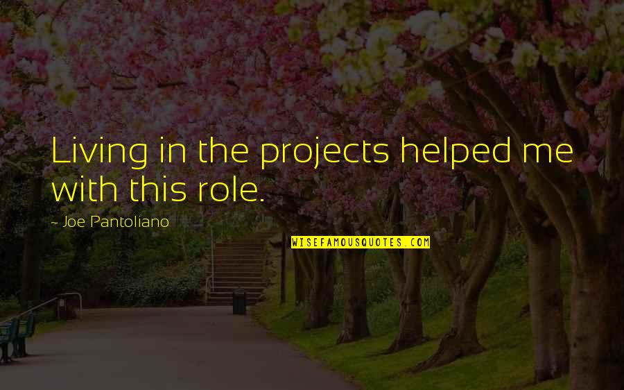 Inclinacion Y Quotes By Joe Pantoliano: Living in the projects helped me with this Inclinacion Y Quotes By Joe Pantoliano: Living in the projects helped me with this
