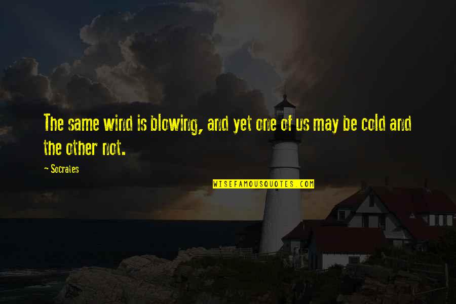 Inclinacion Y Quotes By Socrates: The same wind is blowing, and yet one
