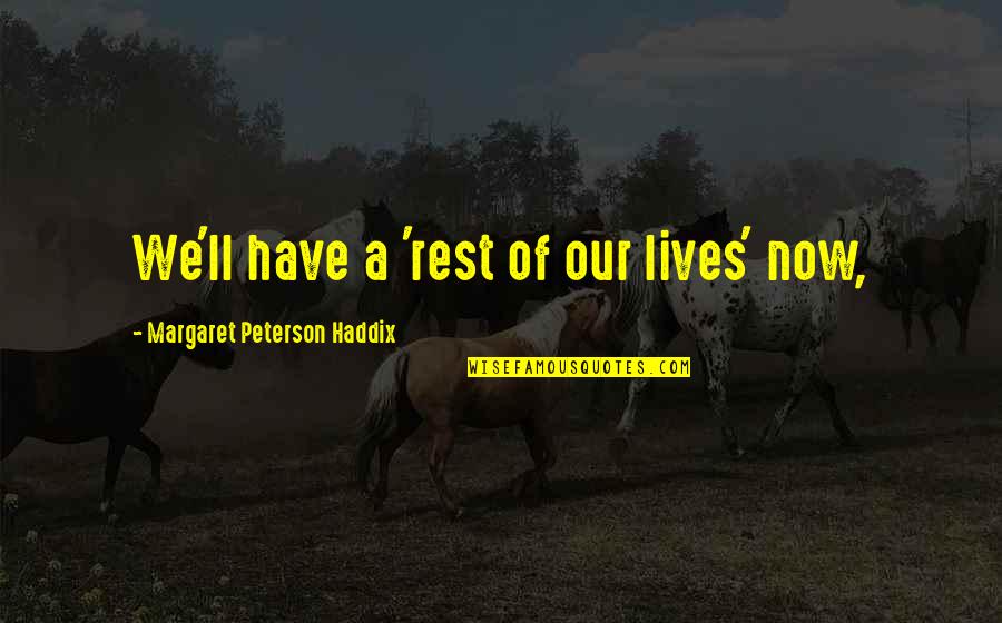 Inclinado Em Quotes By Margaret Peterson Haddix: We'll have a 'rest of our lives' now,