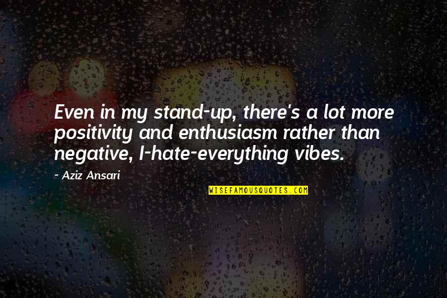 Inclinado San Clemente Quotes By Aziz Ansari: Even in my stand-up, there's a lot more