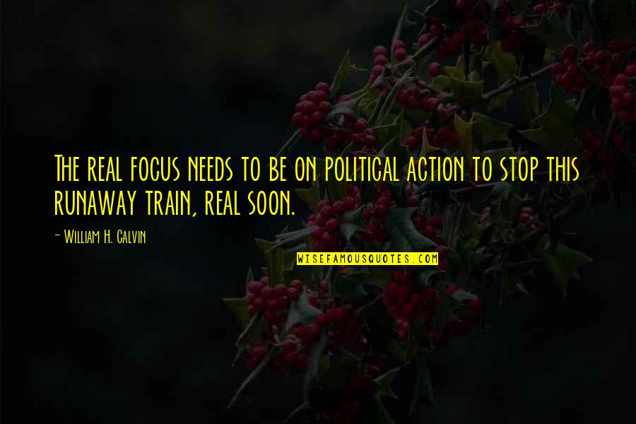 Inclinado Sinonimo Quotes By William H. Calvin: The real focus needs to be on political Inclinado Sinonimo Quotes By William H. Calvin: The real focus needs to be on political