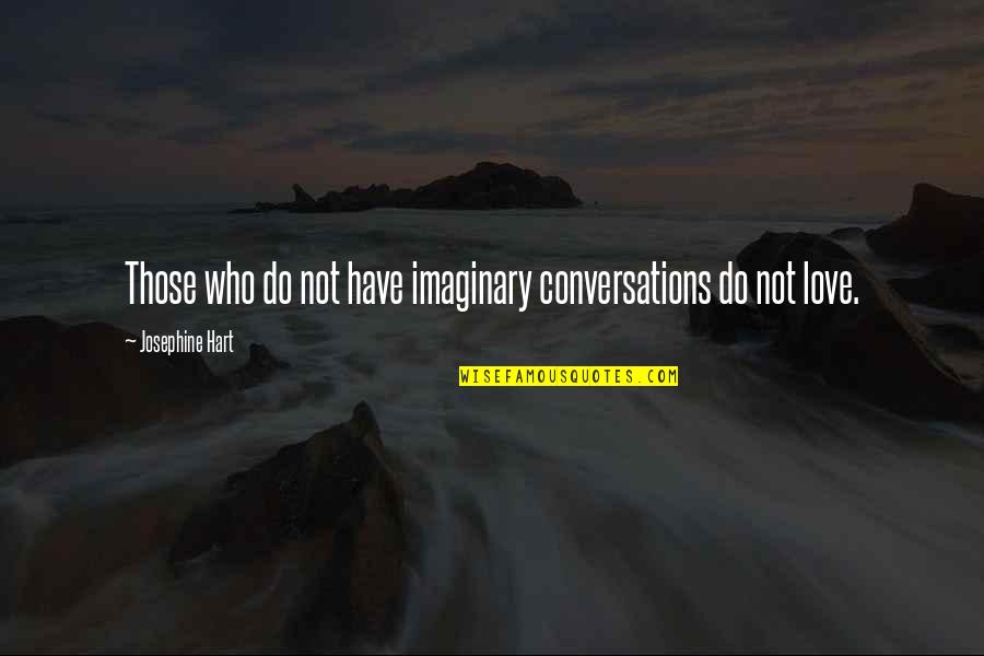 Inclinaison De La Quotes By Josephine Hart: Those who do not have imaginary conversations do