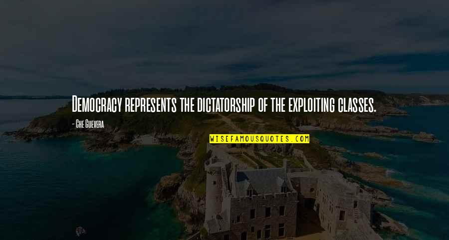 Inclinaison Du Quotes By Che Guevera: Democracy represents the dictatorship of the exploiting classes.