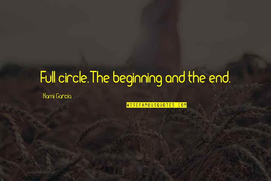 Inclinaison Du Quotes By Kami Garcia: Full circle. The beginning and the end. Inclinaison Du Quotes By Kami Garcia: Full circle. The beginning and the end.