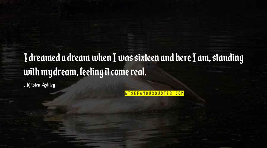 Inclinarse Sinonimo Quotes By Kristen Ashley: I dreamed a dream when I was sixteen