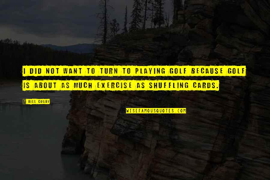 Inclinations Grandchildren Quotes By Bill Cosby: I did not want to turn to playing Inclinations Grandchildren Quotes By Bill Cosby: I did not want to turn to playing