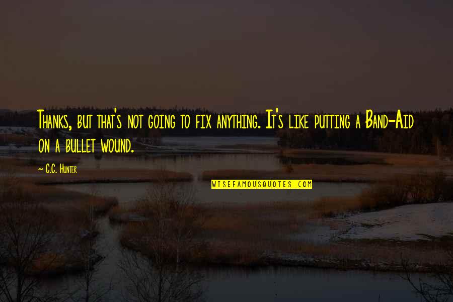 Inclinations Grandchildren Quotes By C.C. Hunter: Thanks, but that's not going to fix anything. Inclinations Grandchildren Quotes By C.C. Hunter: Thanks, but that's not going to fix anything.