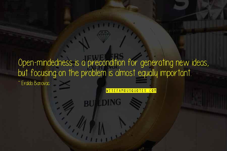 Inclinations Grandchildren Quotes By Eraldo Banovac: Open-mindedness is a precondition for generating new ideas, Inclinations Grandchildren Quotes By Eraldo Banovac: Open-mindedness is a precondition for generating new ideas,