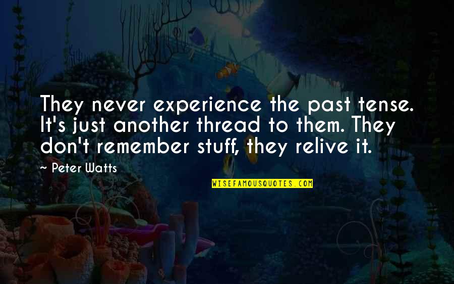 Inclinations Grandchildren Quotes By Peter Watts: They never experience the past tense. It's just Inclinations Grandchildren Quotes By Peter Watts: They never experience the past tense. It's just