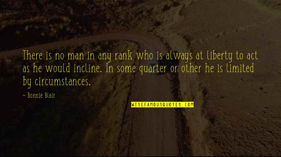 Incline Quotes By Bonnie Blair: There is no man in any rank who Incline Quotes By Bonnie Blair: There is no man in any rank who