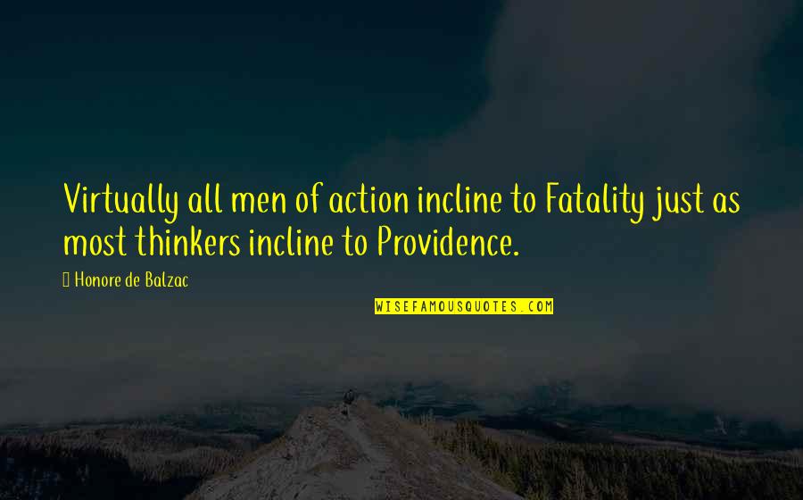 Incline Quotes By Honore De Balzac: Virtually all men of action incline to Fatality Incline Quotes By Honore De Balzac: Virtually all men of action incline to Fatality