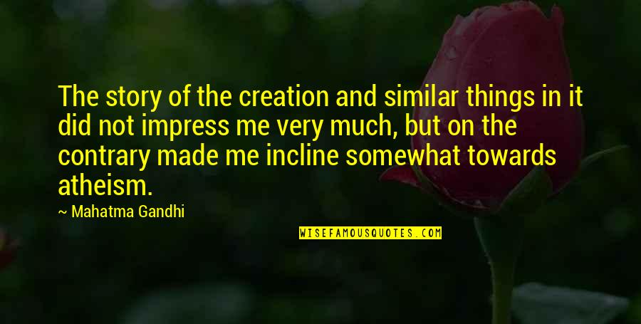 Incline Quotes By Mahatma Gandhi: The story of the creation and similar things Incline Quotes By Mahatma Gandhi: The story of the creation and similar things