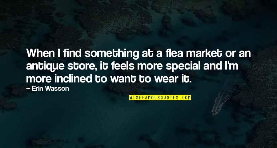 Inclined Quotes By Erin Wasson: When I find something at a flea market
