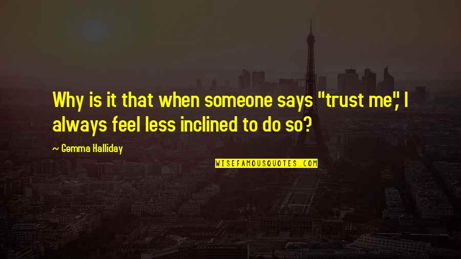 Inclined Quotes By Gemma Halliday: Why is it that when someone says "trust