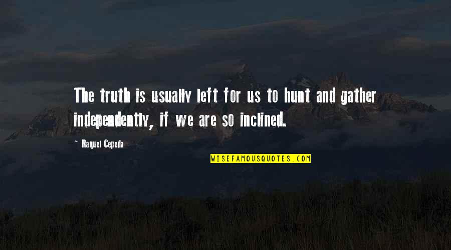 Inclined Quotes By Raquel Cepeda: The truth is usually left for us to