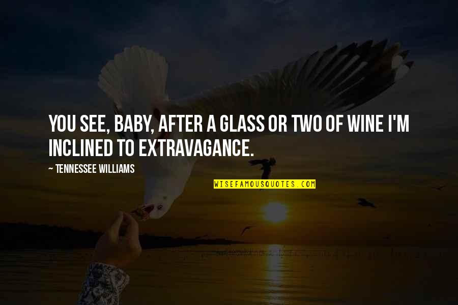 Inclined Quotes By Tennessee Williams: You see, baby, after a glass or two
