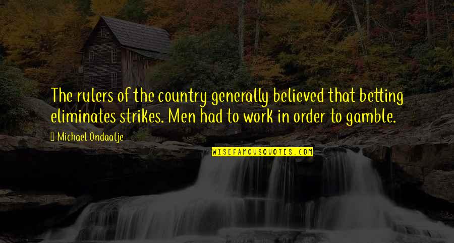 Inclineth Quotes By Michael Ondaatje: The rulers of the country generally believed that