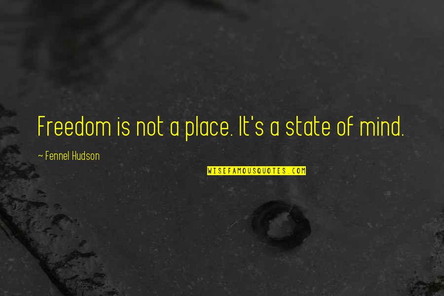 Inclinometer Quotes By Fennel Hudson: Freedom is not a place. It's a state