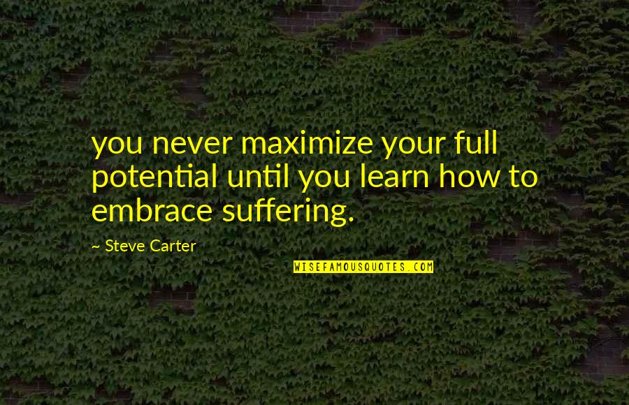 Includable Income Quotes By Steve Carter: you never maximize your full potential until you